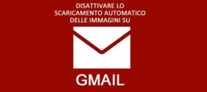 non scaricare immagini email gmail disattivare scaricamento automatico gmail google mail